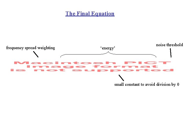The Final Equation frequency spread weighting ‘energy’ noise threshold small constant to avoid division