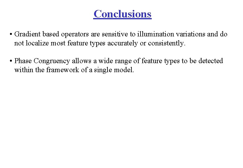 Conclusions • Gradient based operators are sensitive to illumination variations and do not localize