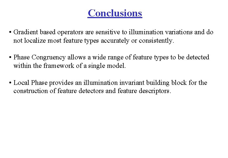 Conclusions • Gradient based operators are sensitive to illumination variations and do not localize