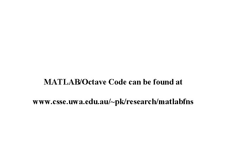 MATLAB/Octave Code can be found at www. csse. uwa. edu. au/~pk/research/matlabfns 