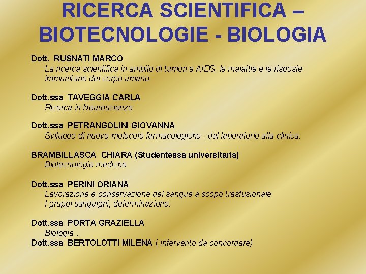 RICERCA SCIENTIFICA – BIOTECNOLOGIE - BIOLOGIA Dott. RUSNATI MARCO La ricerca scientifica in ambito