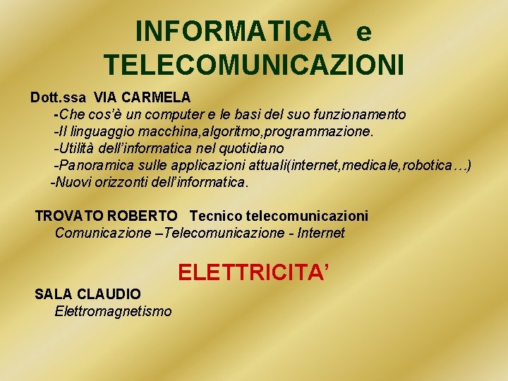 INFORMATICA e TELECOMUNICAZIONI Dott. ssa VIA CARMELA -Che cos’è un computer e le basi