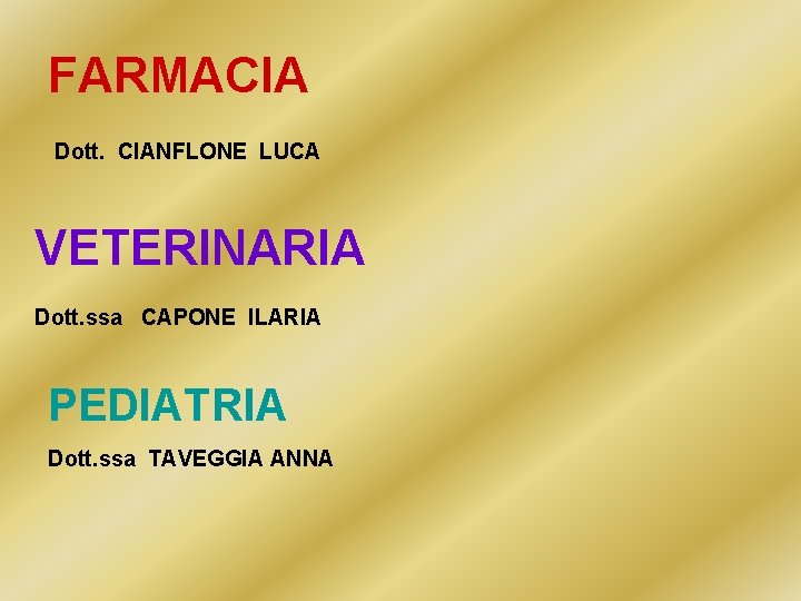 FARMACIA Dott. CIANFLONE LUCA VETERINARIA Dott. ssa CAPONE ILARIA PEDIATRIA Dott. ssa TAVEGGIA ANNA