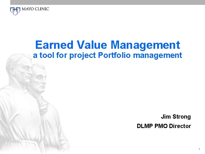 Earned Value Management a tool for project Portfolio management Jim Strong DLMP PMO Director