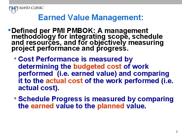 Earned Value Management: • Defined per PMI PMBOK: A management methodology for integrating scope,