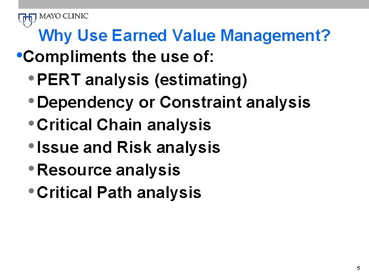 Why Use Earned Value Management? • Compliments the use of: • PERT analysis (estimating)