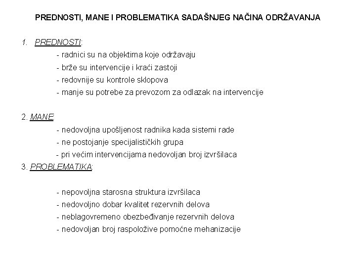 PREDNOSTI, MANE I PROBLEMATIKA SADAŠNJEG NAČINA ODRŽAVANJA 1. PREDNOSTI: - radnici su na objektima PREDNOSTI, MANE I PROBLEMATIKA SADAŠNJEG NAČINA ODRŽAVANJA 1. PREDNOSTI: - radnici su na objektima