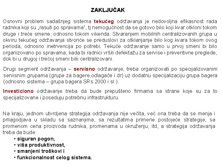 ZAKLJUČAK Osnovni problem sadašnjeg sistema tekućeg održavanja je nedovoljna efikasnost rada radnika koji su