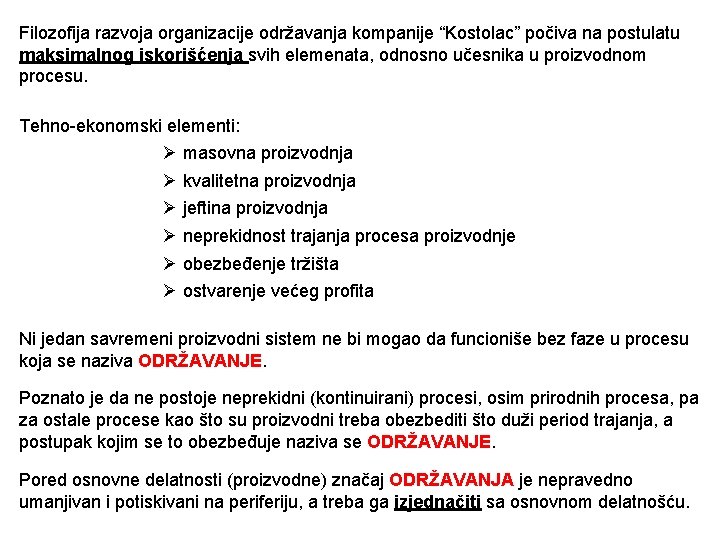 Filozofija razvoja organizacije održavanja kompanije “Kostolac” počiva na postulatu maksimalnog iskorišćenja svih elemenata, odnosno