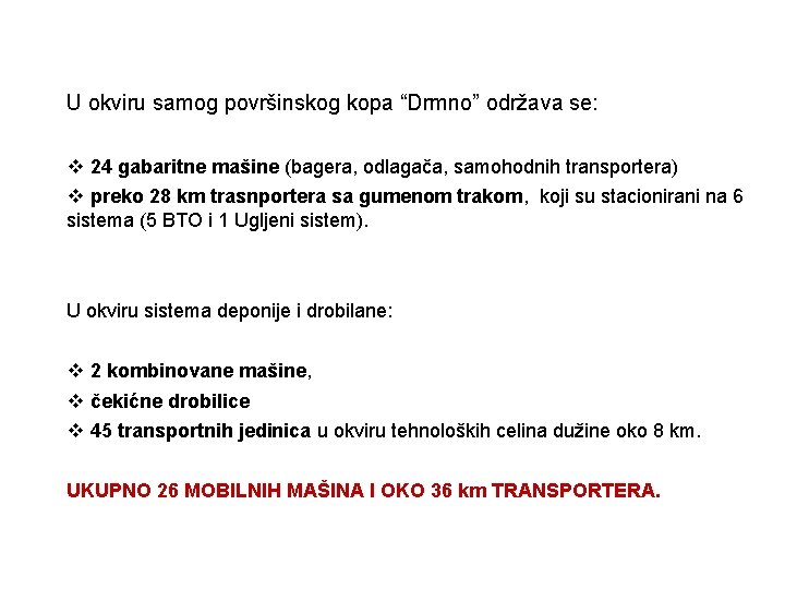 U okviru samog površinskog kopa “Drmno” održava se: v 24 gabaritne mašine (bagera, odlagača, U okviru samog površinskog kopa “Drmno” održava se: v 24 gabaritne mašine (bagera, odlagača,