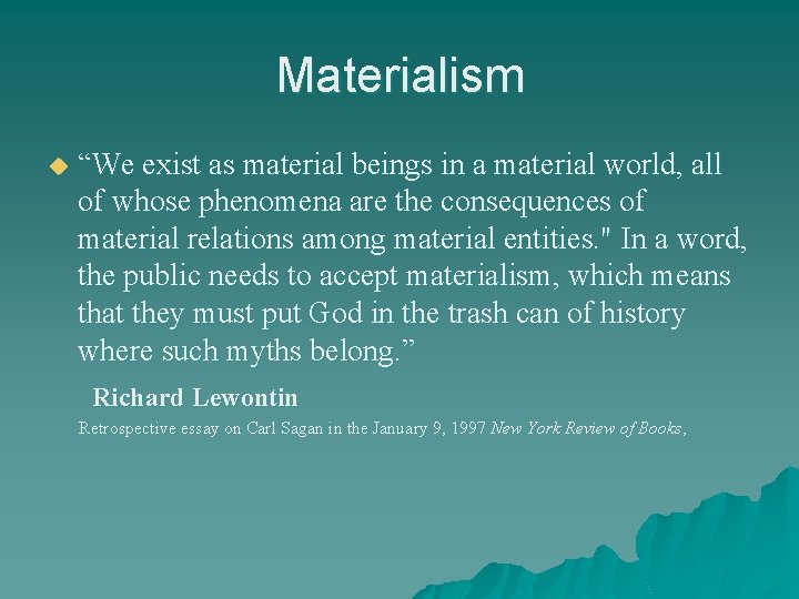 Materialism u “We exist as material beings in a material world, all of whose