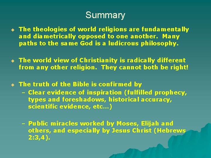 Summary u The theologies of world religions are fundamentally and diametrically opposed to one