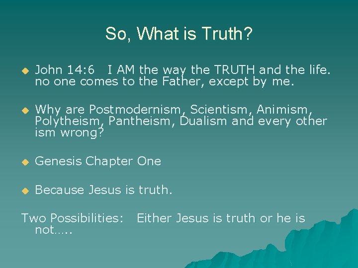 So, What is Truth? u John 14: 6 I AM the way the TRUTH