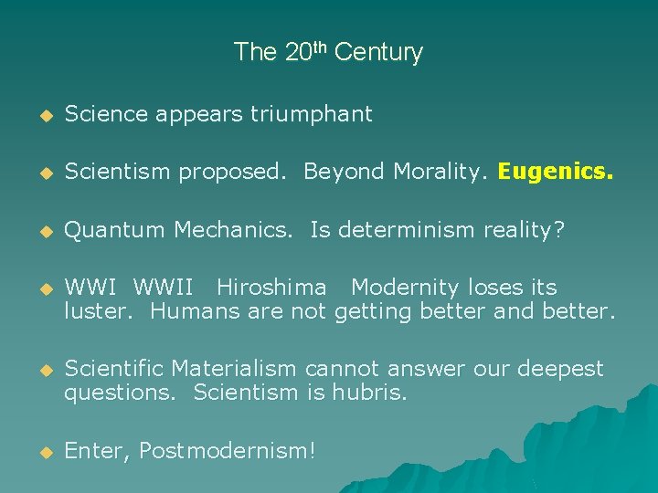 The 20 th Century u Science appears triumphant u Scientism proposed. Beyond Morality. Eugenics.