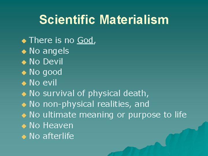 Scientific Materialism There is no God, u No angels u No Devil u No