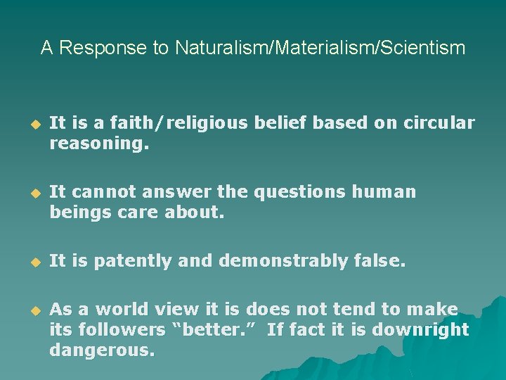 A Response to Naturalism/Materialism/Scientism u It is a faith/religious belief based on circular reasoning.