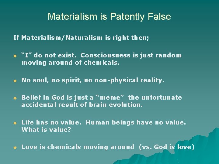 Materialism is Patently False If Materialism/Naturalism is right then; u “I” do not exist.