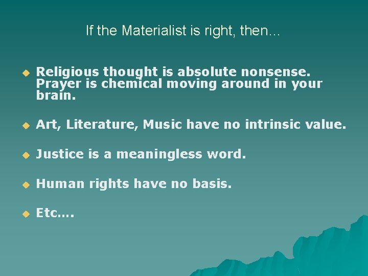 If the Materialist is right, then… u Religious thought is absolute nonsense. Prayer is