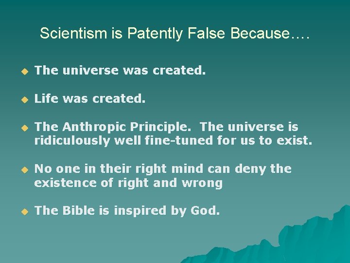 Scientism is Patently False Because…. u The universe was created. u Life was created.