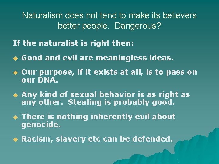 Naturalism does not tend to make its believers better people. Dangerous? If the naturalist