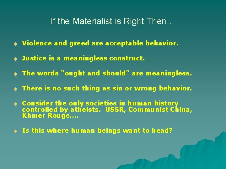 If the Materialist is Right Then… u Violence and greed are acceptable behavior. u