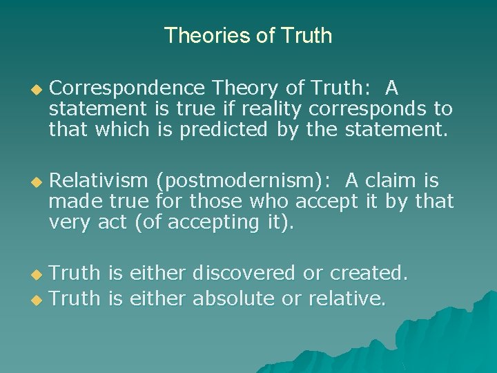 Theories of Truth u u Correspondence Theory of Truth: A statement is true if