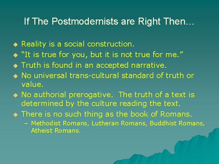 If The Postmodernists are Right Then… u u u Reality is a social construction.