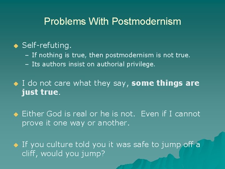 Problems With Postmodernism u Self-refuting. – If nothing is true, then postmodernism is not