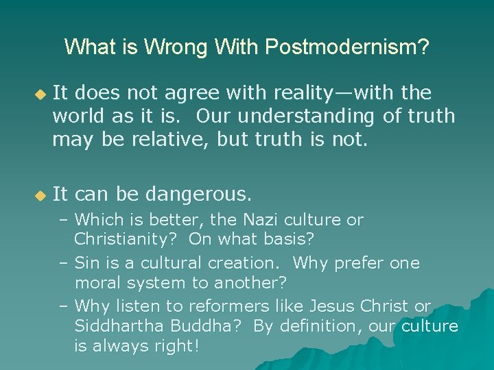 What is Wrong With Postmodernism? u u It does not agree with reality—with the