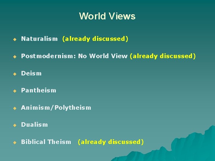 World Views u Naturalism (already discussed) u Postmodernism: No World View (already discussed) u