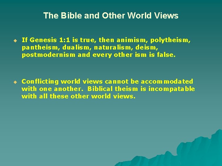 The Bible and Other World Views u If Genesis 1: 1 is true, then