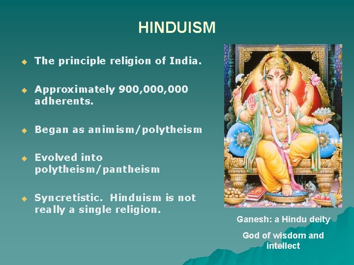 HINDUISM u The principle religion of India. u Approximately 900, 000 adherents. u Began