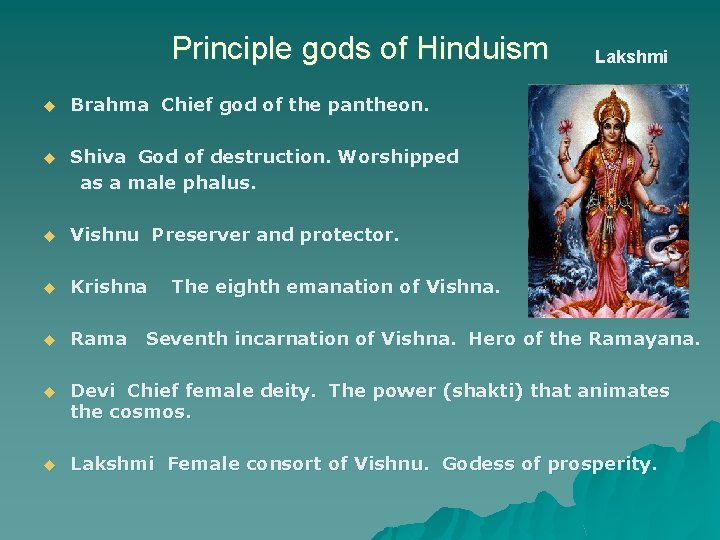 Principle gods of Hinduism u Lakshmi Brahma Chief god of the pantheon. Shiva God