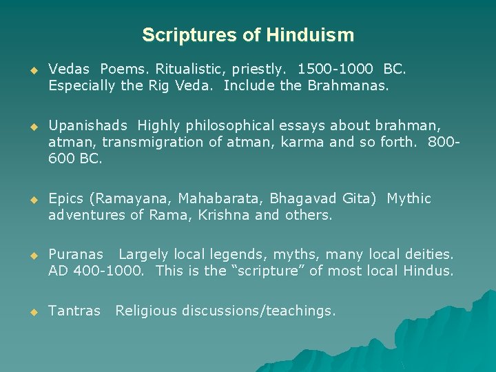 Scriptures of Hinduism u Vedas Poems. Ritualistic, priestly. 1500 -1000 BC. Especially the Rig