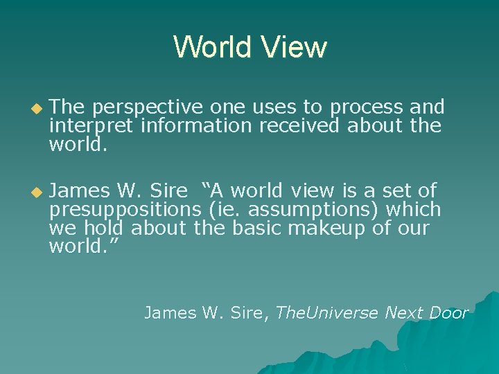 World View u u The perspective one uses to process and interpret information received