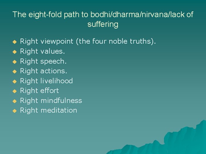 The eight-fold path to bodhi/dharma/nirvana/lack of suffering u u u u Right Right viewpoint