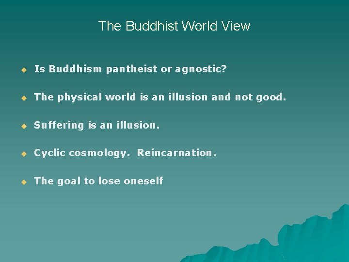 The Buddhist World View u Is Buddhism pantheist or agnostic? u The physical world