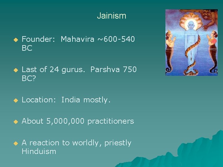 Jainism u Founder: Mahavira ~600 -540 BC u Last of 24 gurus. Parshva 750