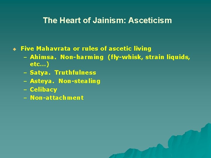 The Heart of Jainism: Asceticism u Five Mahavrata or rules of ascetic living –