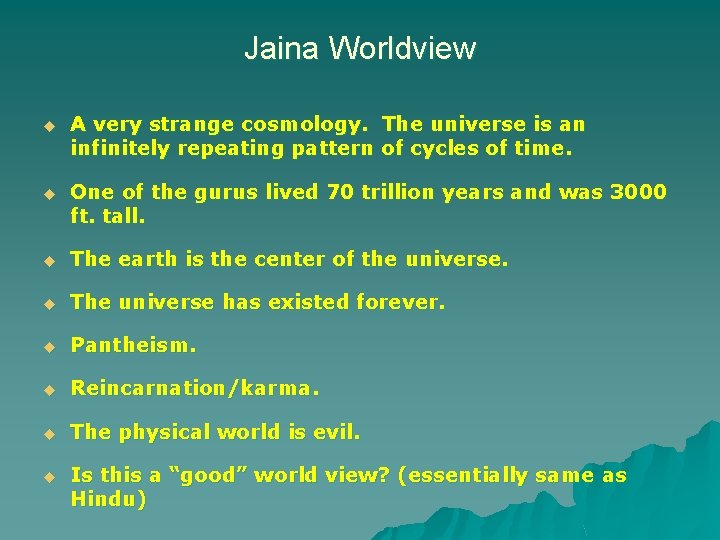 Jaina Worldview u A very strange cosmology. The universe is an infinitely repeating pattern