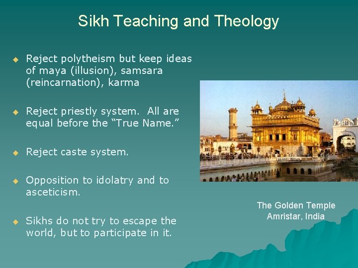 Sikh Teaching and Theology u Reject polytheism but keep ideas of maya (illusion), samsara