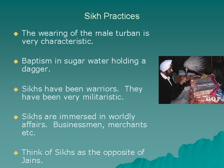 Sikh Practices u The wearing of the male turban is very characteristic. u Baptism