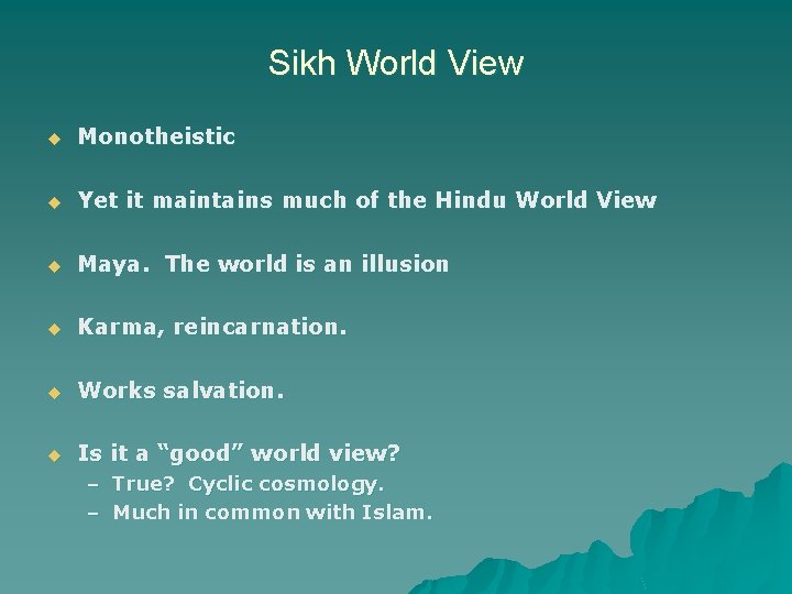 Sikh World View u Monotheistic u Yet it maintains much of the Hindu World