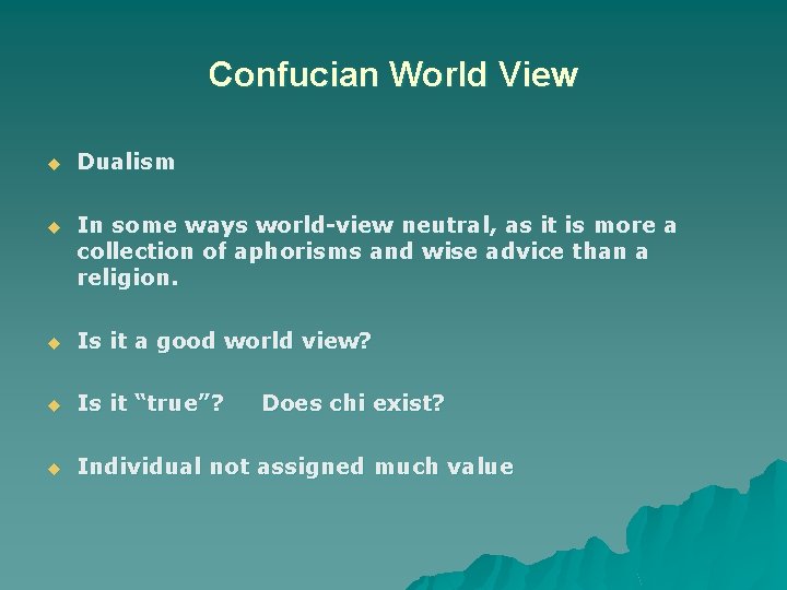 Confucian World View u Dualism u In some ways world-view neutral, as it is