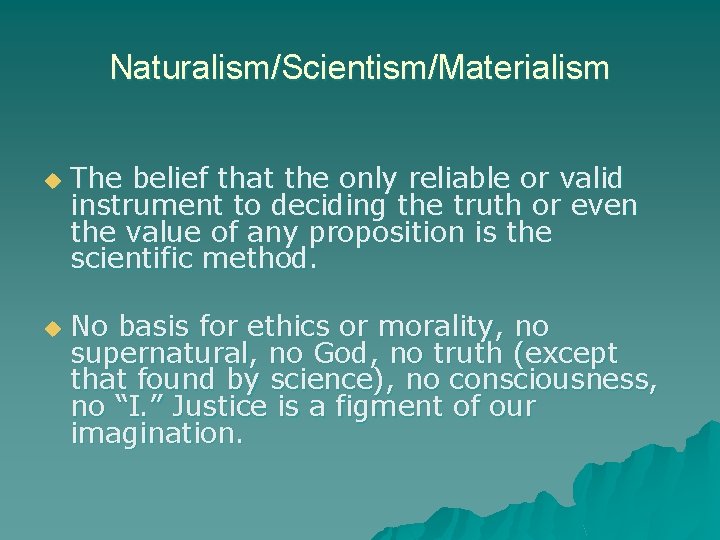 Naturalism/Scientism/Materialism u u The belief that the only reliable or valid instrument to deciding