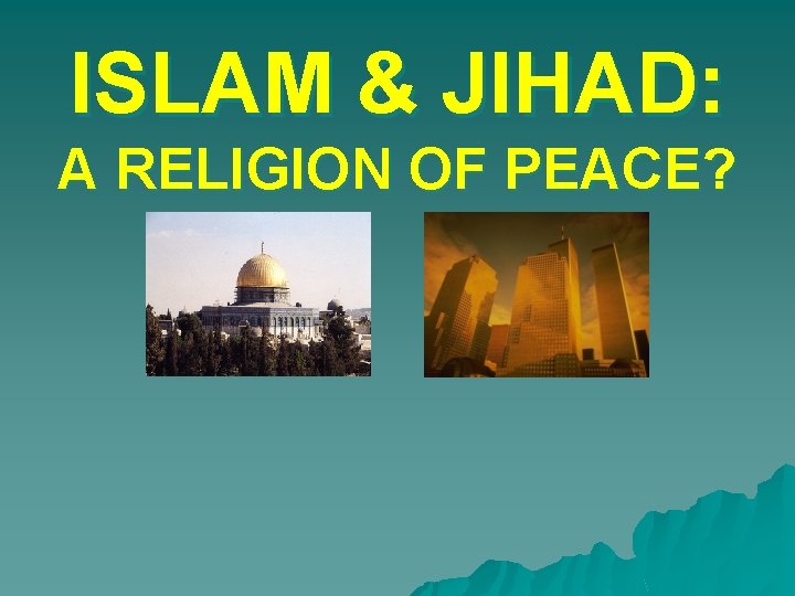 ISLAM & JIHAD: A RELIGION OF PEACE? 