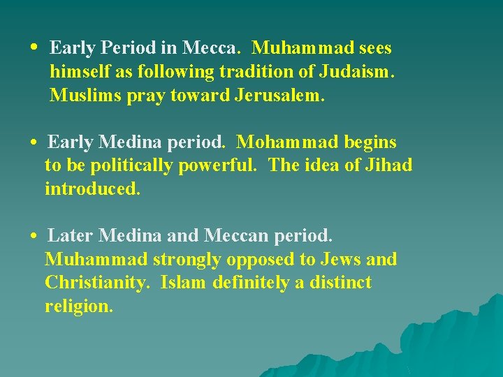  • Early Period in Mecca. Muhammad sees himself as following tradition of Judaism.