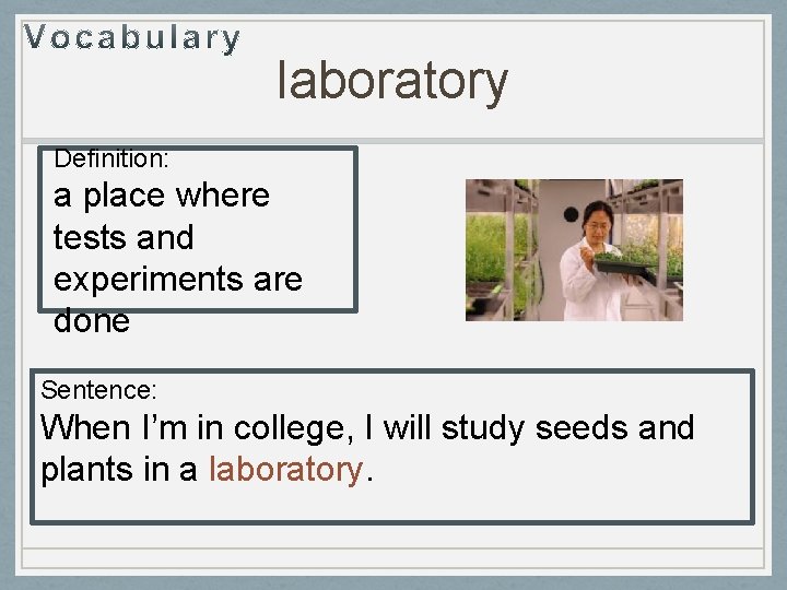 laboratory Definition: a place where tests and experiments are done Sentence: When I’m in