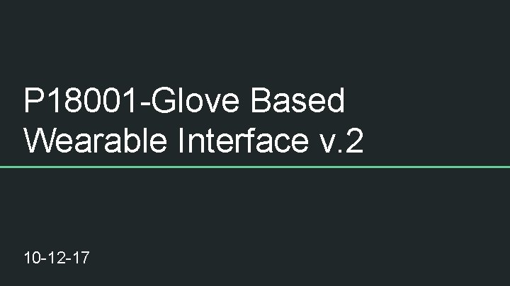 P 18001 -Glove Based Wearable Interface v. 2 10 -12 -17 