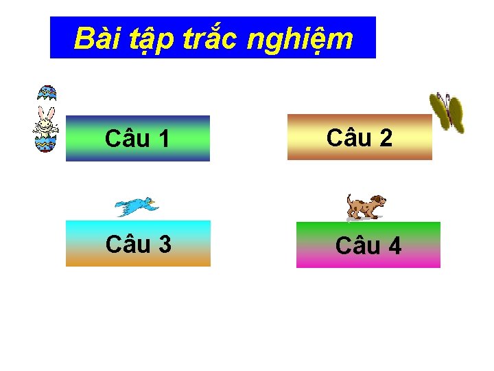 Bài tập trắc nghiệm Câu 1 Câu 3 Câu 2 Câu 4 